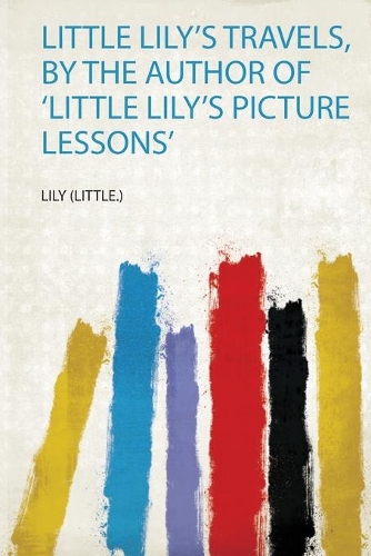 Little Lily's Travels, by the Author of 'Little Lily's Picture Lessons'