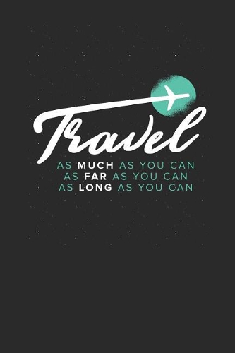 Travel As Much As You Can
