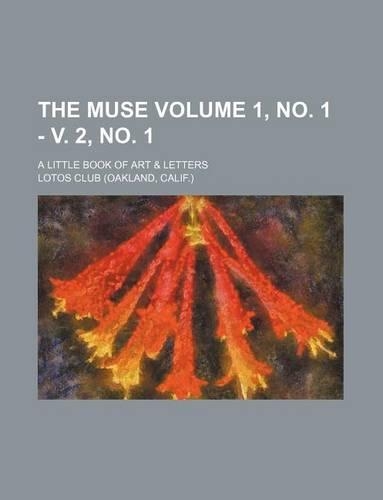 The Muse Volume 1, No. 1 - V. 2, No. 1; A Little Book of Art & Letters