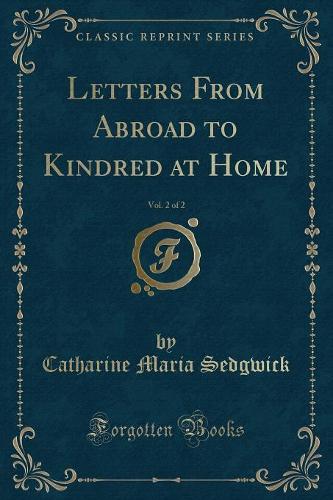 Letters from Abroad to Kindred at Home, Vol. 2 of 2 (Classic Reprint)