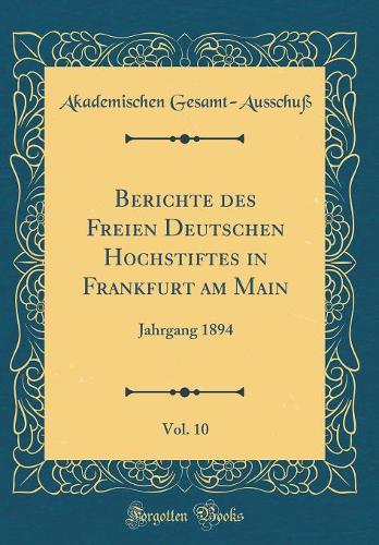 Berichte Des Freien Deutschen Hochstiftes in Frankfurt Am Main, Vol. 10