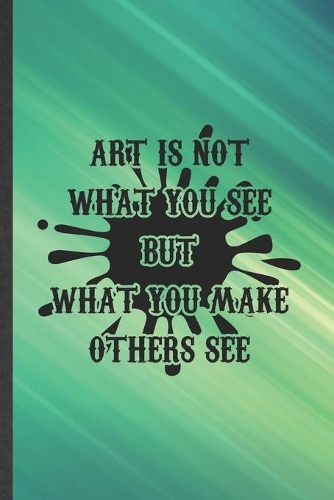 Art Is Not What You See but What You Make Others See
