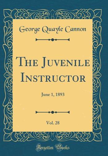 The Juvenile Instructor, Vol. 28: June 1, 1893 (Classic Reprint)