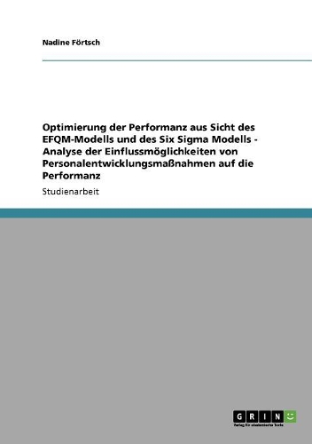 Optimierung der Performanz aus Sicht des EFQM-Modells und des Six Sigma Modells - Analyse der Einflussmöglichkeiten von Personalentwicklungsmaßnahmen auf die Performanz