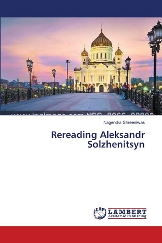 Rereading Aleksandr Solzhenitsyn