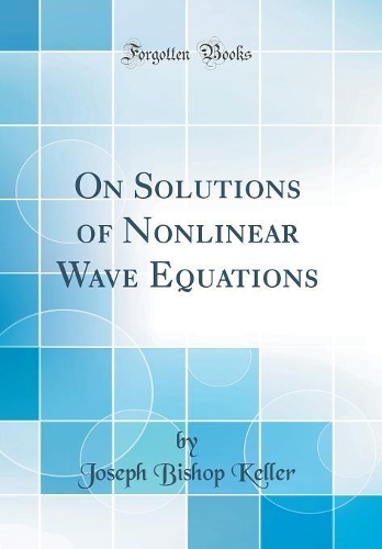 On Solutions of Nonlinear Wave Equations (Classic Reprint)