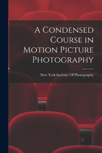 A Condensed Course in Motion Picture Photography