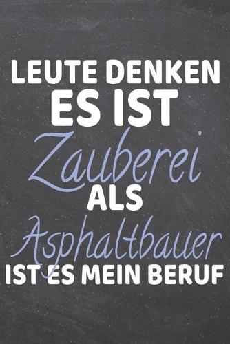 Leute denken es ist Zauberrei als Asphaltbauer ist es mein Beruf