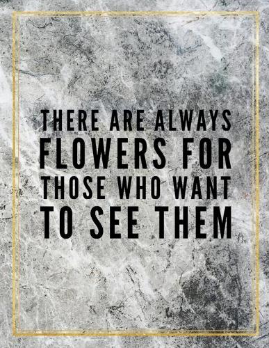 There are always flowers for those who want to see them.