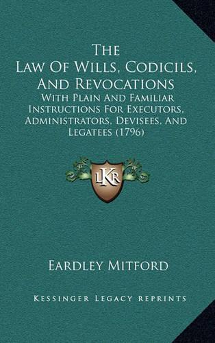 The Law Of Wills, Codicils, And Revocations