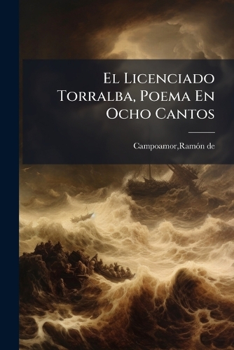 El Licenciado Torralba, Poema En Ocho Cantos