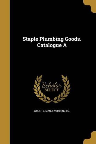 Staple Plumbing Goods. Catalogue A