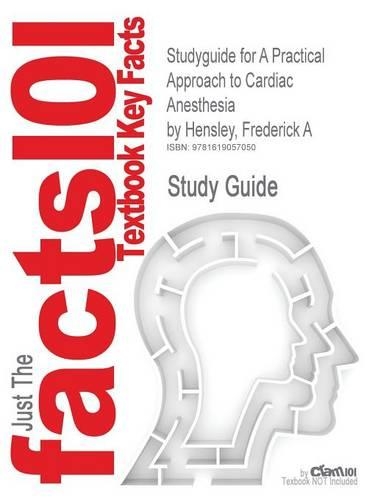 Studyguide for a Practical Approach to Cardiac Anesthesia by Hensley, Frederick A, ISBN 9780781795333