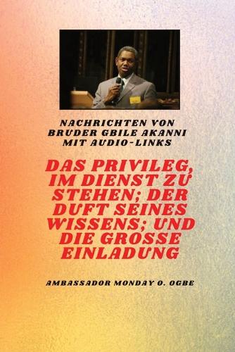 Das Privileg, Im Dienst Zu Sein; Der Duft Seines Wissens; Und Die Grosse Einladung