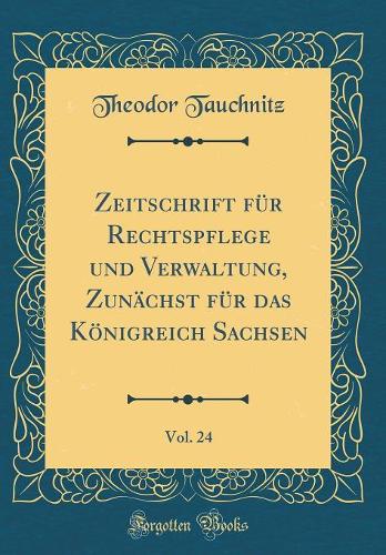 Zeitschrift für Rechtspflege und Verwaltung, Zunächst für das Königreich Sachsen, Vol. 24 (Classic Reprint)