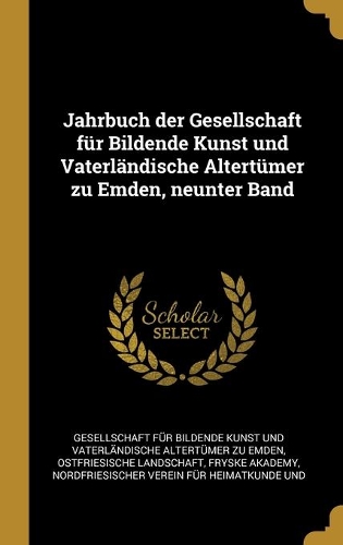 Jahrbuch der Gesellschaft für Bildende Kunst und Vaterländische Altertümer zu Emden, neunter Band