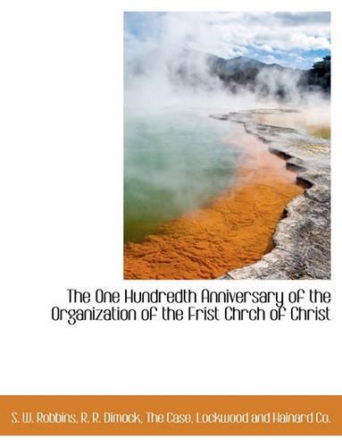 The One Hundredth Anniversary of the Organization of the First Chrch of Christ