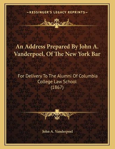 An Address Prepared By John A. Vanderpoel, Of The New York Bar
