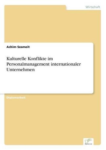 Kulturelle Konflikte im Personalmanagement internationaler Unternehmen