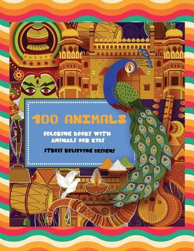 Coloring Books with Animals for Kids - 100 Animals - Stress Relieving Designs
