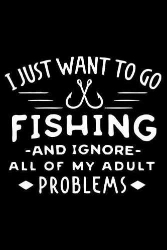 I Just Want to Go Fishing and Ignore All of My Adult Problems