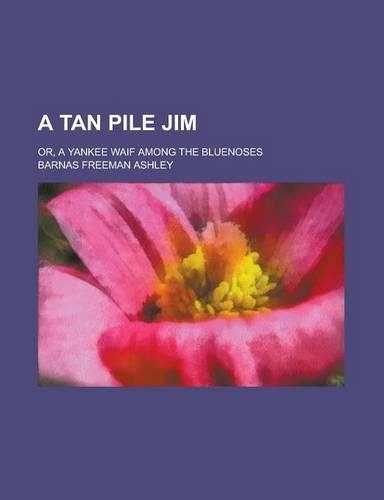 A Tan Pile Jim; Or, a Yankee Waif Among the Bluenoses