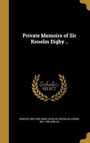 Private Memoirs of Sir Kenelm Digby ..