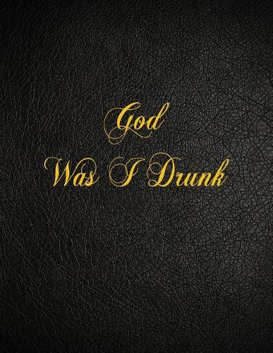 God Was I Drunk