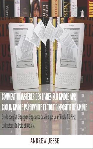 Comment Transferer Des Livres Sur Kindle App, Cloud, Kindle Paperwhite Et Tout Dispositif de Kindle