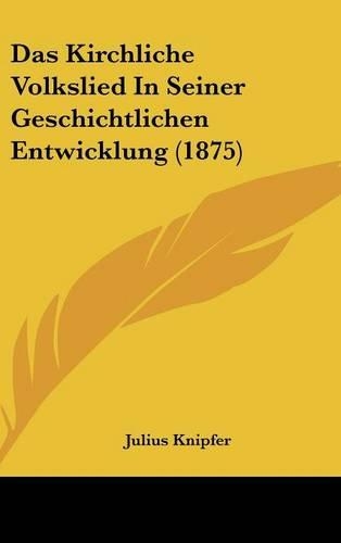 Das Kirchliche Volkslied in Seiner Geschichtlichen Entwicklung (1875)