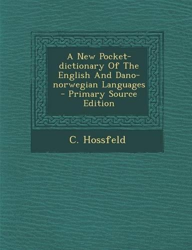 A New Pocket-dictionary Of The English And Dano-norwegian Languages
