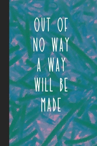 Out of No Way A Way Will Be Made