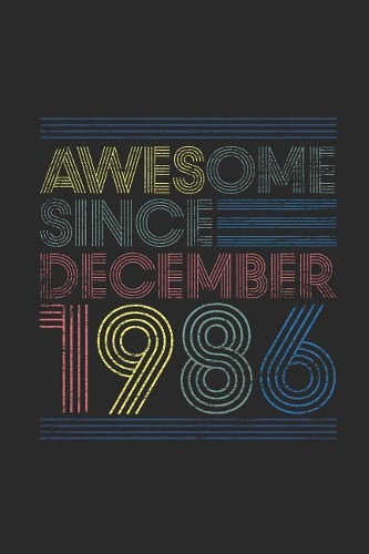Awesome Since December 1986: Small Lined Notebook - Happy Birthday Gift or Happy Anniversary Gift Idea
