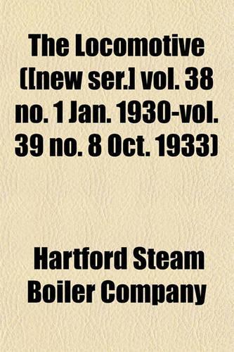 The Locomotive ([New Ser.] Vol. 38 No. 1 Jan. 1930-Vol. 39 No. 8 Oct. 1933)