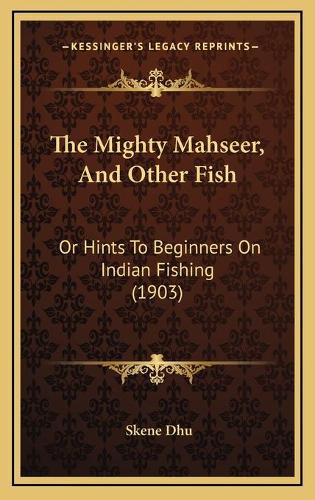 The Mighty Mahseer, And Other Fish