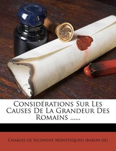Considérations Sur Les Causes de la Grandeur Des Romains ......: (French)