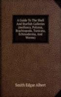 Guide To The Shell And Starfish Galleries (mollusca, Polyzoa, Brachiopoda, Tunicata, Echinoderma, And Worms)