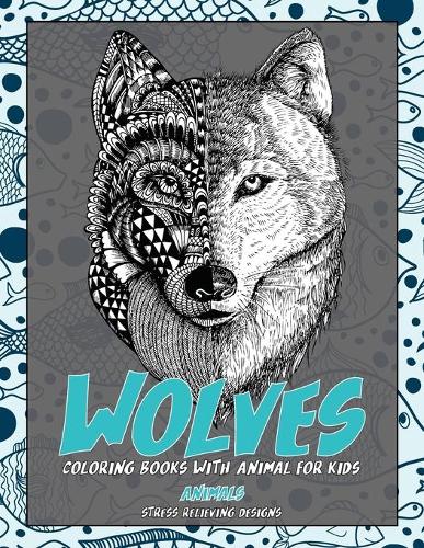 Coloring Books with Animal for Kids - Animals - Stress Relieving Designs - Wolves