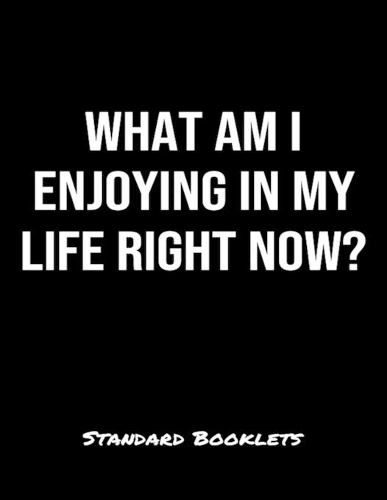 What Am I Enjoying In My Life Right Now?