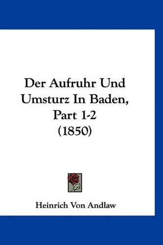 Der Aufruhr Und Umsturz in Baden, Part 1-2 (1850)