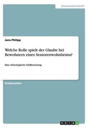 Welche Rolle spielt der Glaube bei Bewohnern eines Seniorenwohnheims?