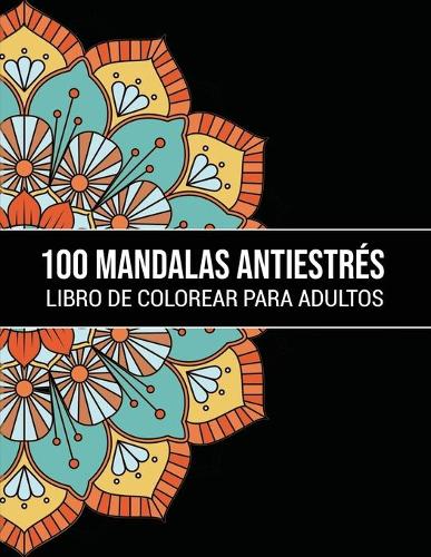 100 Mandalas antiestrés Libro de Colorear Para Adultos