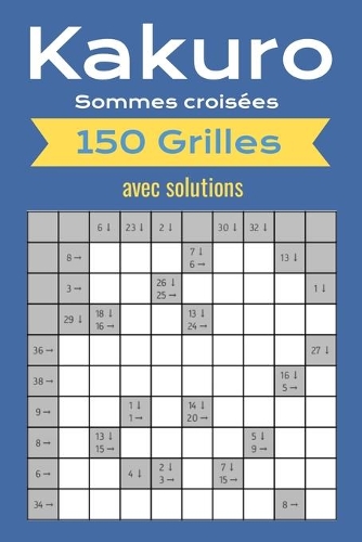 Kakuro - Sommes croisées - 150 Grilles avec solutions