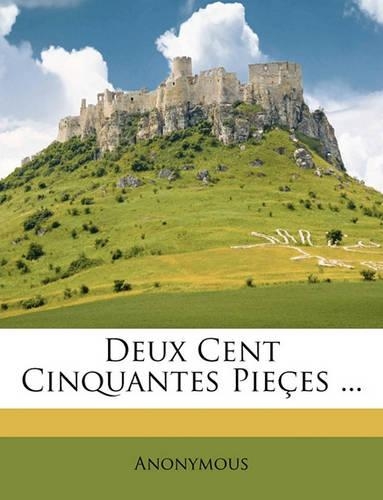 Deux Cent Cinquantes Pieçes ...