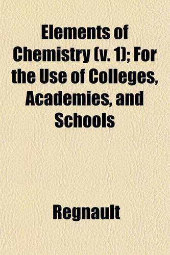 Elements of Chemistry (V. 1); For the Use of Colleges, Academies, and Schools