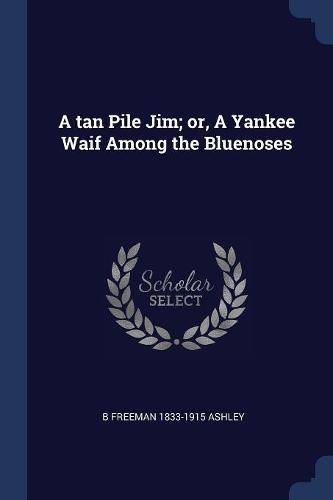 A tan Pile Jim; or, A Yankee Waif Among the Bluenoses