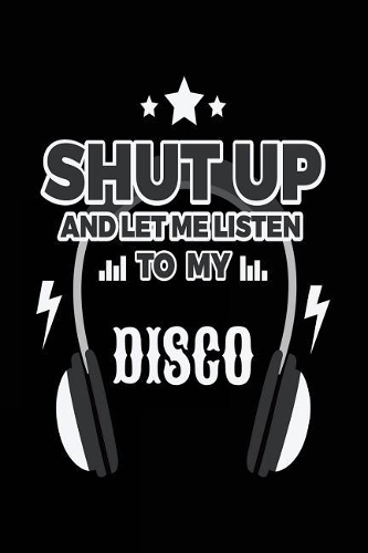 Shut Up And Let Me Listen To My Disco