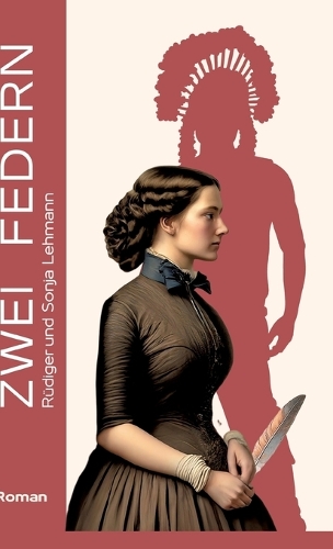 Zwei Federn: Eine Familiensaga - Trilogie - Indigene Schicksale