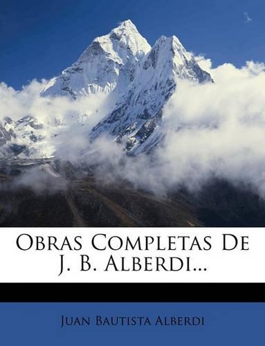 Obras Completas De J. B. Alberdi...