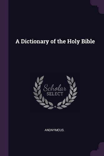 A Dictionary of the Holy Bible